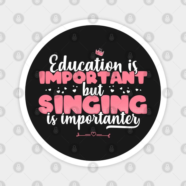 Education is Important but singing is Importanter - Singer print Magnet by theodoros20